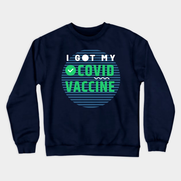 I Got My Covid Vaccine,Vaccinated 2021 Crewneck Sweatshirt by QUENSLEY SHOP